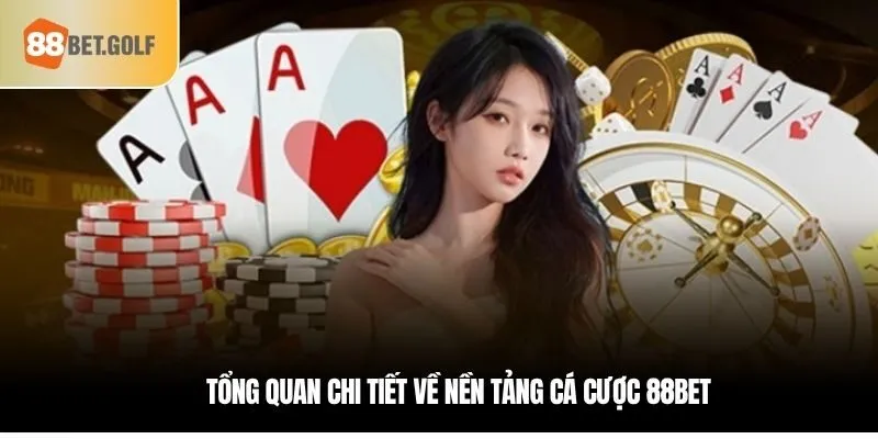 Tổng quan chi tiết về nền tảng cá cược 88bet