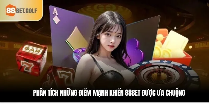 Phân tích những điểm mạnh khiến 88bet được ưa chuộng