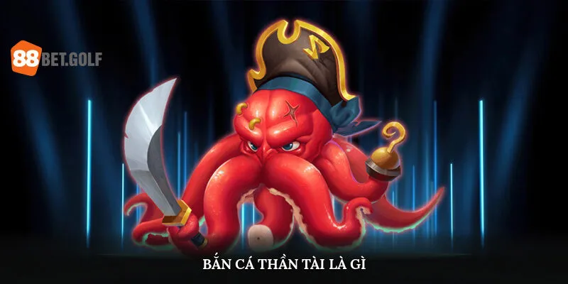Bắn Cá Thần Tài Là Gì? Hốt Tiền Liền Tay Tại 88BET 1 Game bắn cá thần tài là gì?