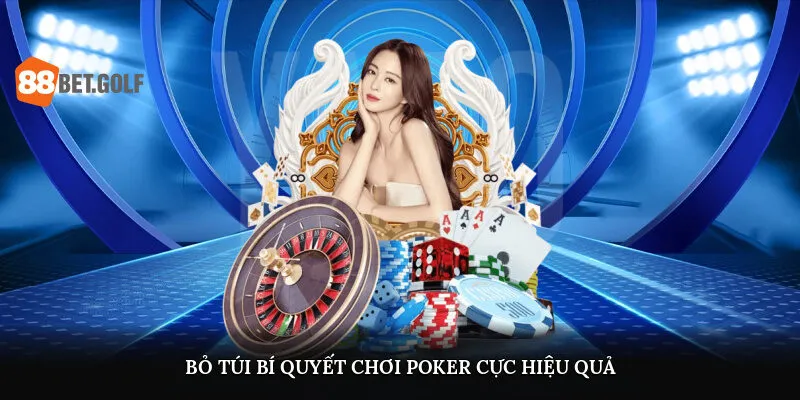 Cách Chơi Poker Hiệu Quả Được Cao Thủ Chia Sẻ Tại 88BET 3 Bỏ túi bí quyết chơi poker cực hiệu quả