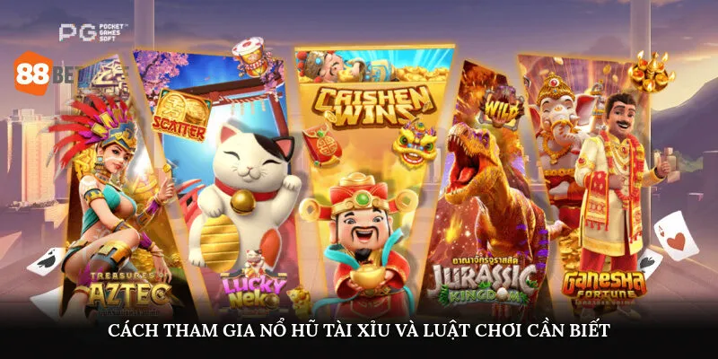 Nổ Hũ Tài Xỉu Là Gì? Cách Chơi Dễ Trúng Thưởng Tại 88BET 2 Cách tham gia nổ hũ tài xỉu và luật chơi cần biết