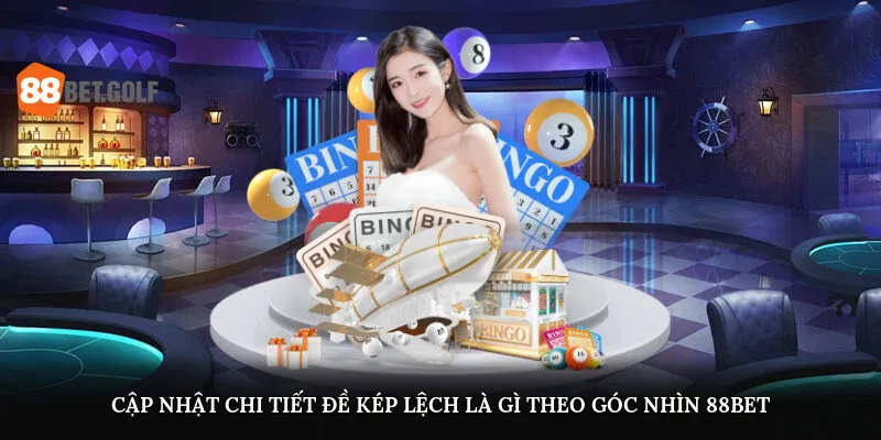Cập nhật chi tiết đề kép lệch là gì theo góc nhìn 88BET