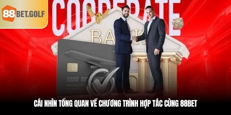 Cái nhìn tổng quan về chương trình hợp tác cùng 88bet