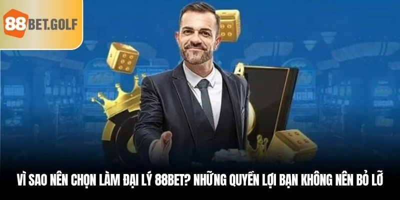 Vì sao nên chọn làm đại lý 88bet? Những quyền lợi bạn không nên bỏ lỡ