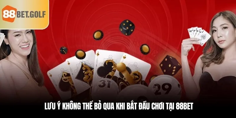 Bắt Đầu Trải Nghiệm Giải Trí Ngay Hôm Nay Khi Đăng Ký 88BET 3 Lưu ý không thể bỏ qua khi bắt đầu chơi tại 88BET