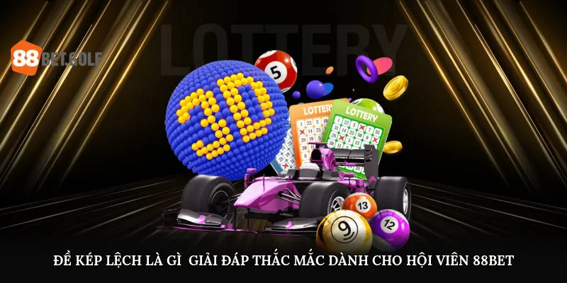 de kep lech la gi giai dap thac mac danh cho hoi vien 88bet 1