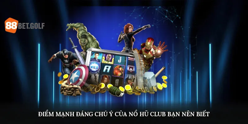 Điểm mạnh đáng chú ý của nổ hũ Club bạn nên biết