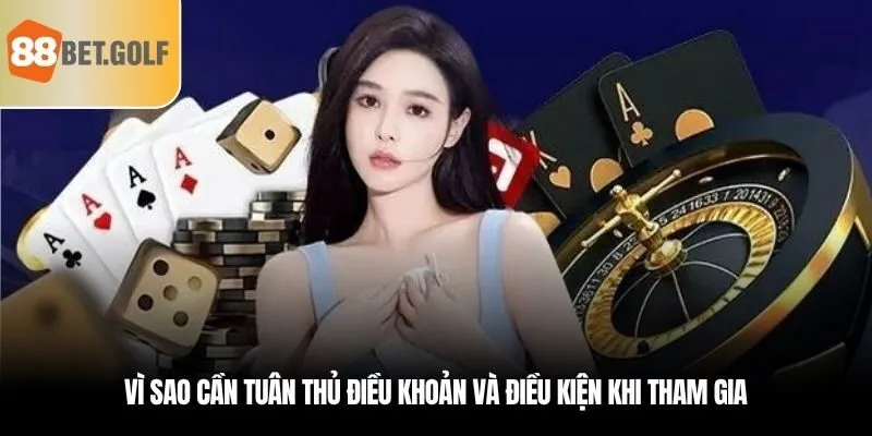 Vì sao cần tuân thủ điều khoản và điều kiện khi tham gia?