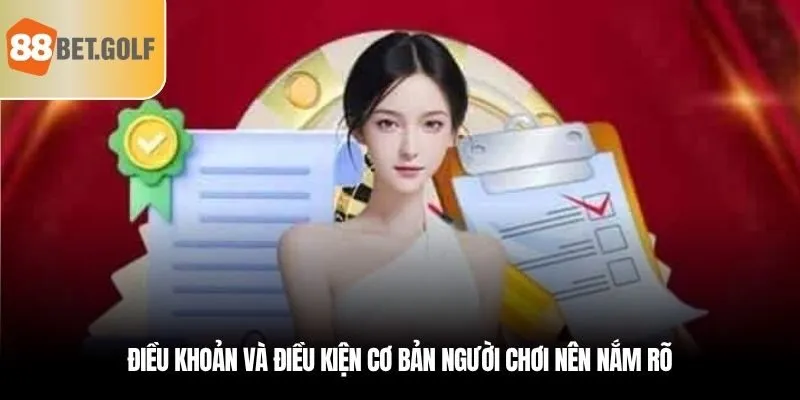 Điều khoản và điều kiện cơ bản mọi người chơi nên nắm rõ