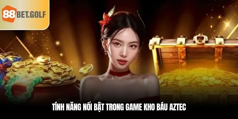 Kho Báu Aztec - Khám Phá Hành Trình Săn Hũ Đẳng Cấp Ở 88BET 3 Tính năng nổi bật trong game kho báu Aztec