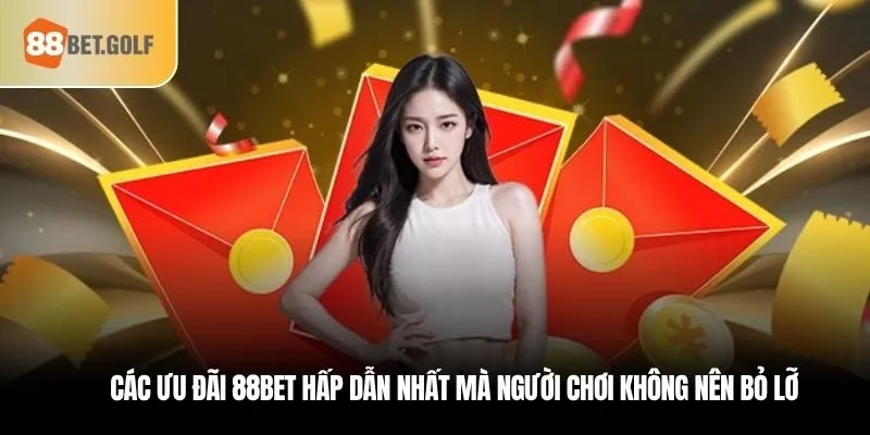 Khuyến Mãi 88bet Mà Cược Thủ Không Nên Bỏ Lỡ Tại 88BET 2 Các ưu đãi 88bet hấp dẫn nhất mà người chơi không nên bỏ lỡ