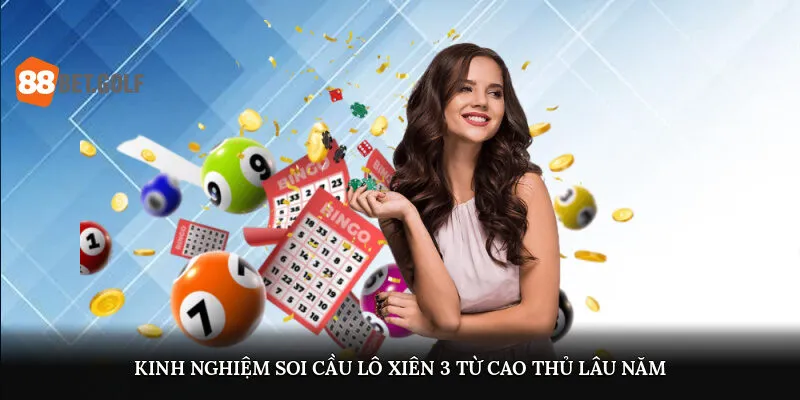 Lô Xiên 3 - Phương Pháp Soi Cầu Trúng Lớn Từ Cao Thủ 88BET 2 Kinh nghiệm soi cầu lô xiên 3 từ cao thủ lâu năm