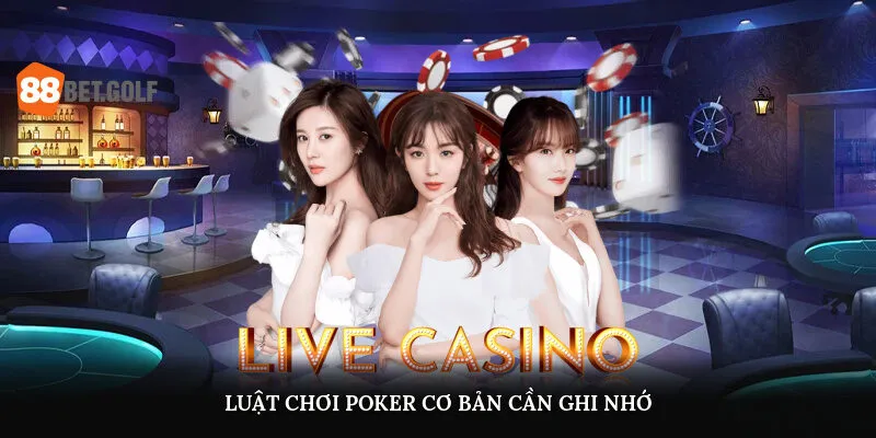 Cách Chơi Poker Hiệu Quả Được Cao Thủ Chia Sẻ Tại 88BET 1 Luật chơi poker cơ bản cần ghi nhớ