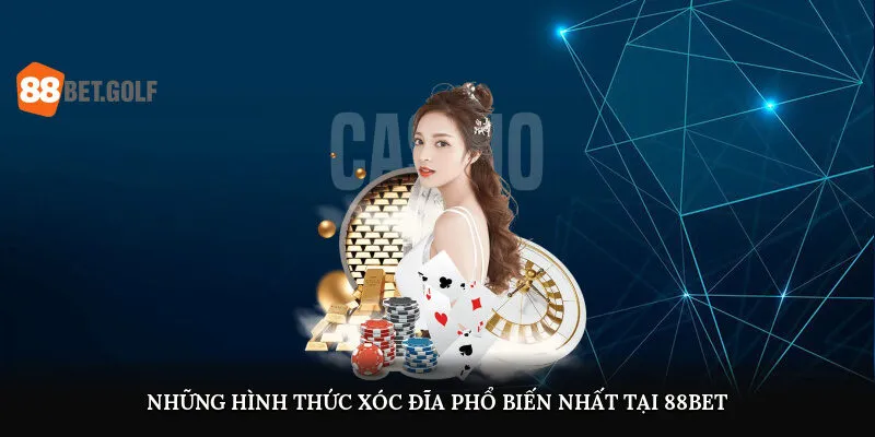 Top Game Xóc Đĩa Uy Tín Nhất 2025 Dành Cho Tân Binh Ở 88BET 3 Những hình thức xóc đĩa phổ biến nhất tại 88BET