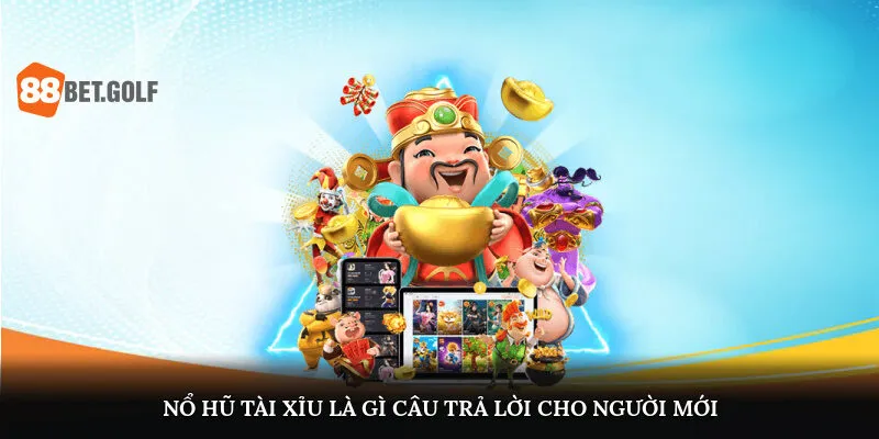 Nổ Hũ Tài Xỉu Là Gì? Cách Chơi Dễ Trúng Thưởng Tại 88BET 1 Nổ hũ tài xỉu là gì? Câu trả lời cho người mới