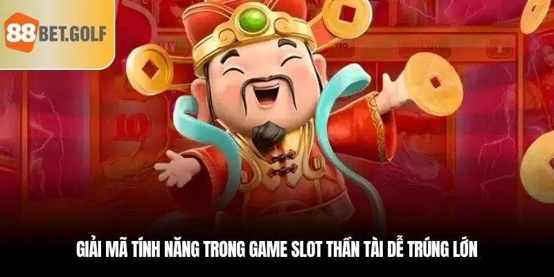Nổ Hũ Thần Tài - Trò Chơi Đổi Thưởng Đẳng Cấp Tại 88BET 2 Giải mã tính năng trong game slot thần tài dễ trúng lớn