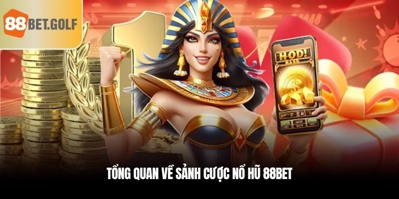 Tổng quan về sảnh cược Nổ hũ 88BET