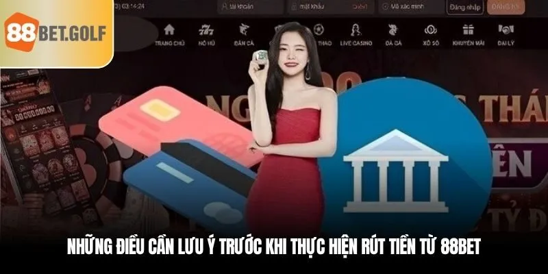 Những điều cần lưu ý trước khi thực hiện rút tiền từ 88BET
