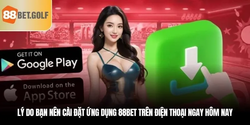 Truy Cập Nền Tảng Giải Trí Mọi Lúc Mọi Nơi Khi Tải App 88BET 1 Lý do bạn nên cài đặt ứng dụng 88BET trên điện thoại ngay hôm nay