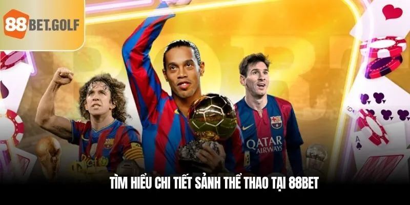 Tận Hưởng Những Giải Đấu Cực Hấp Dẫn Tại Thể Thao 88BET 1 Tìm hiểu chi tiết sảnh thể thao tại 88BET