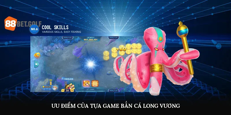 Ưu điểm của tựa game bắn cá Long Vương