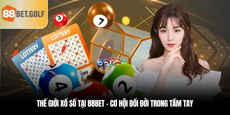 Xổ Số 88BET - Địa Chỉ Uy Tín Biến Số Thành Vàng Cùng 88BET 1 Thế giới xổ số tại 88BET – Cơ hội đổi đời trong tầm tay