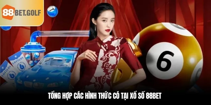 Xổ Số 88BET - Địa Chỉ Uy Tín Biến Số Thành Vàng Cùng 88BET 2 Tổng hợp các hình thức có tại xổ số 88BET
